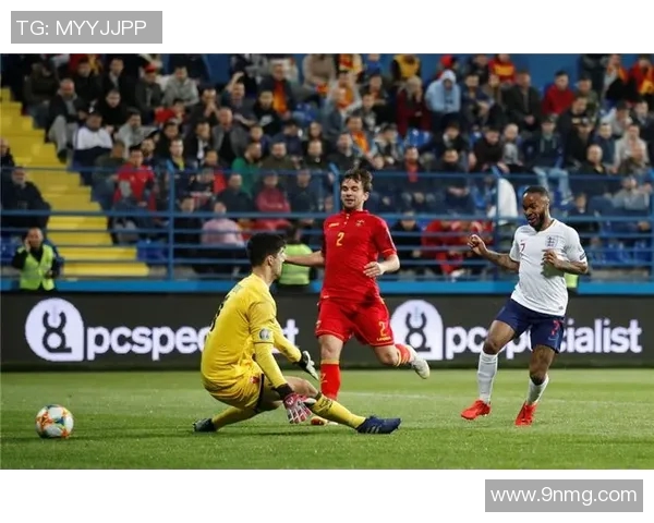 黑山对英格兰精彩视频直播全程回顾与赛后分析 黑山对英格兰精彩视频直播全程回顾与赛后分析